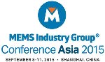 Second Annual MEMS Industry Group® Conference Asia to be Held September 8-11, 2015 in Shanghai