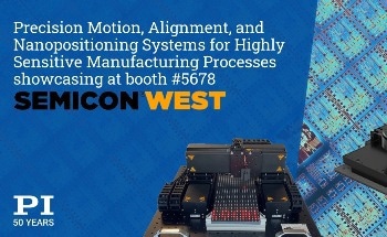 New Nanopositioning and Ultra-Precision Motion Control Systems for Semiconductor Test and Manufacturing featuring at 2023 Semicon West