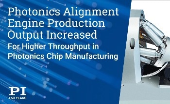 Higher Throughput in Photonic Chip Manufacturing: PI Cuts Lead Time for F-712 Photonics Alignment Automation Engines in Half